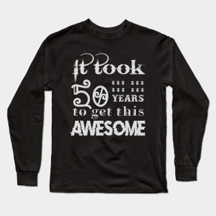 Copy of It took 50 years to get this awesome Long Sleeve T-Shirt